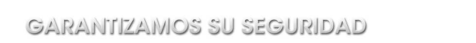 Garantizamos su Seguridad